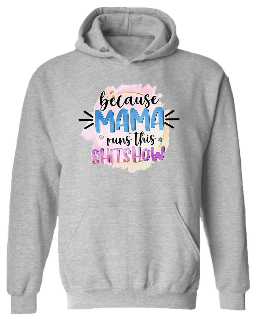 Because mama runs this sh*t show women hoodie