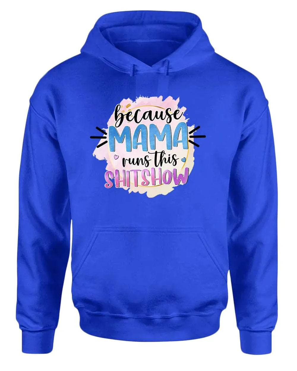 Because mama runs this sh*t show women hoodie