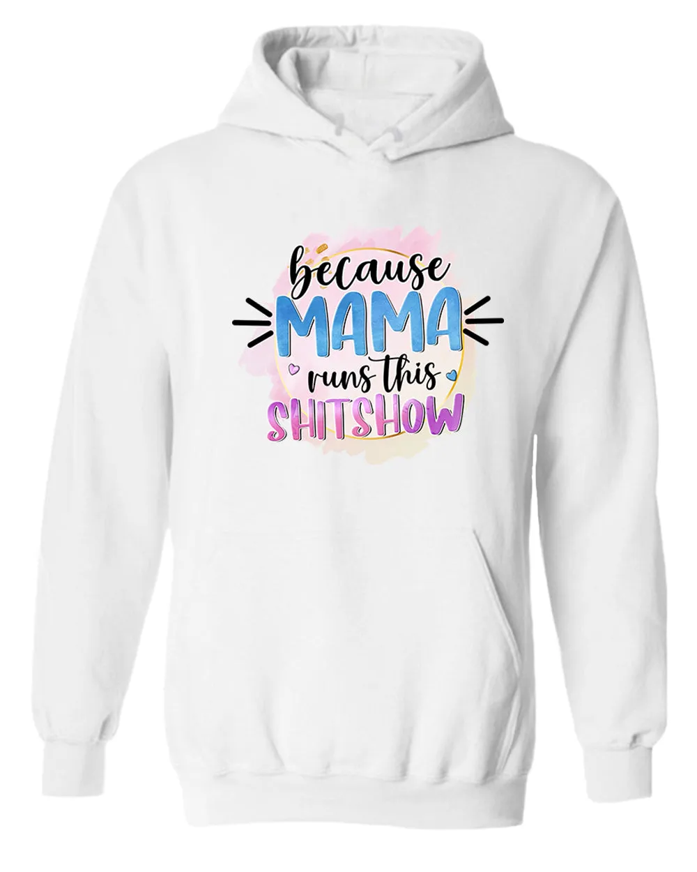 Because mama runs this sh*t show women hoodie