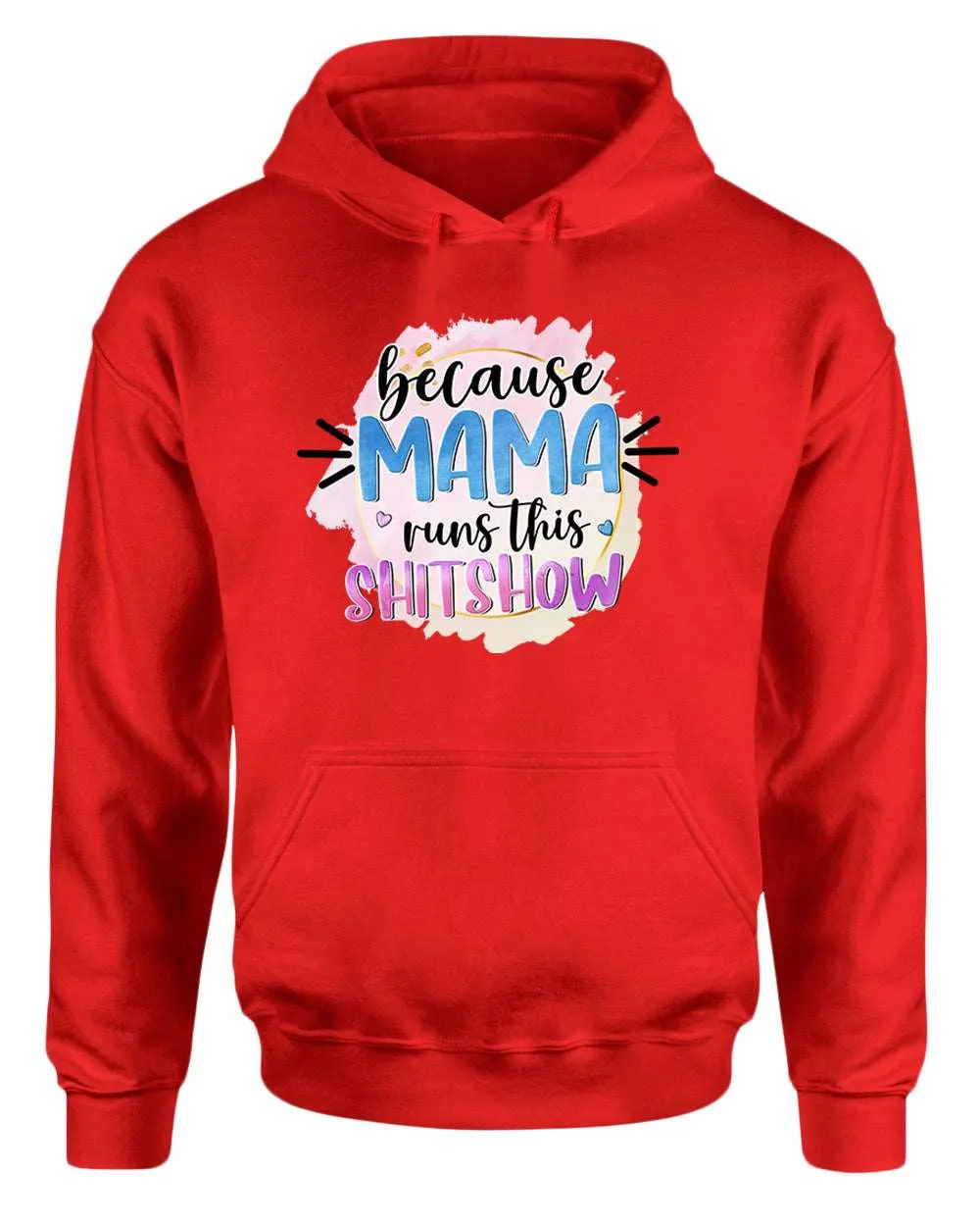 Because mama runs this sh*t show women hoodie