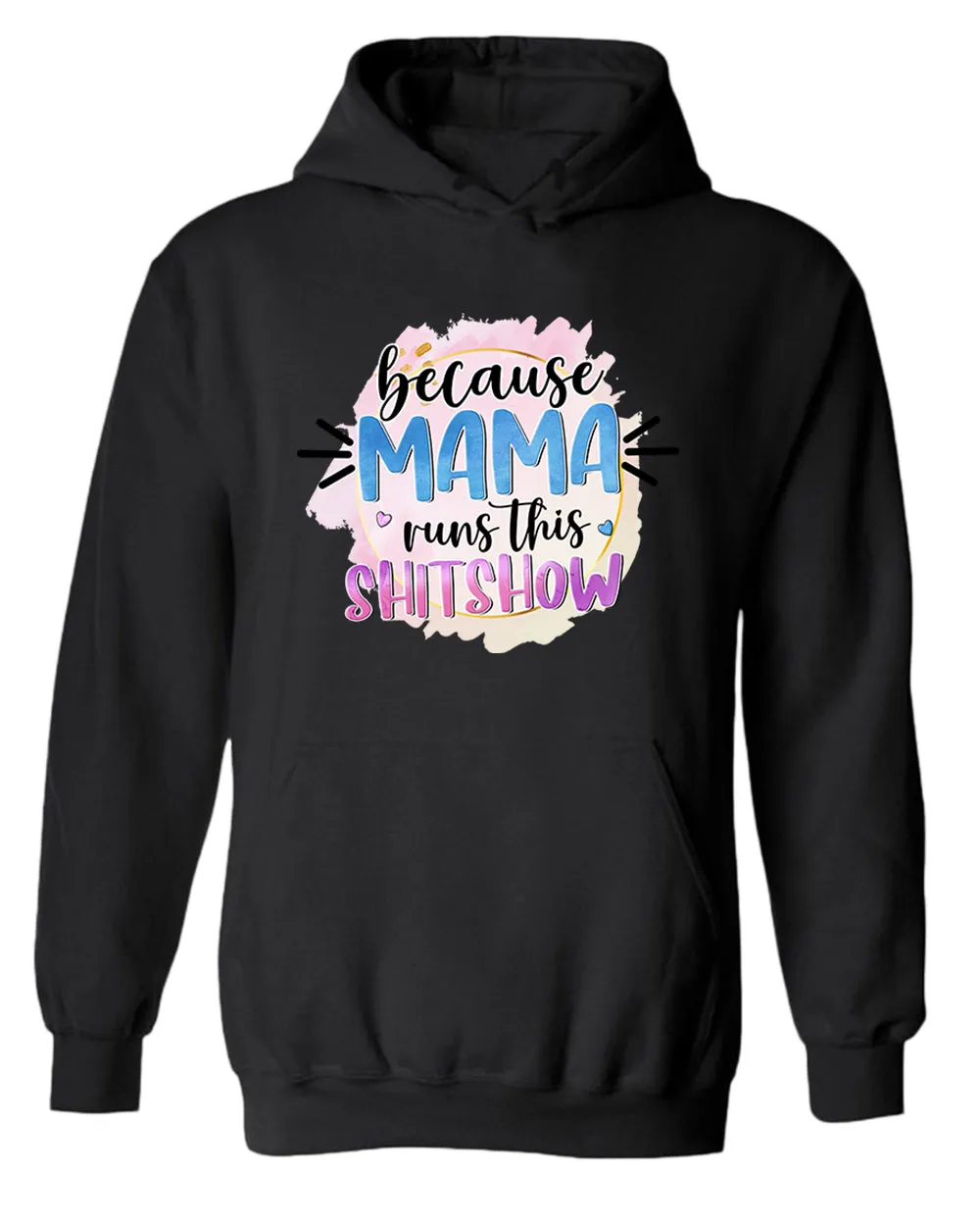 Because mama runs this sh*t show women hoodie