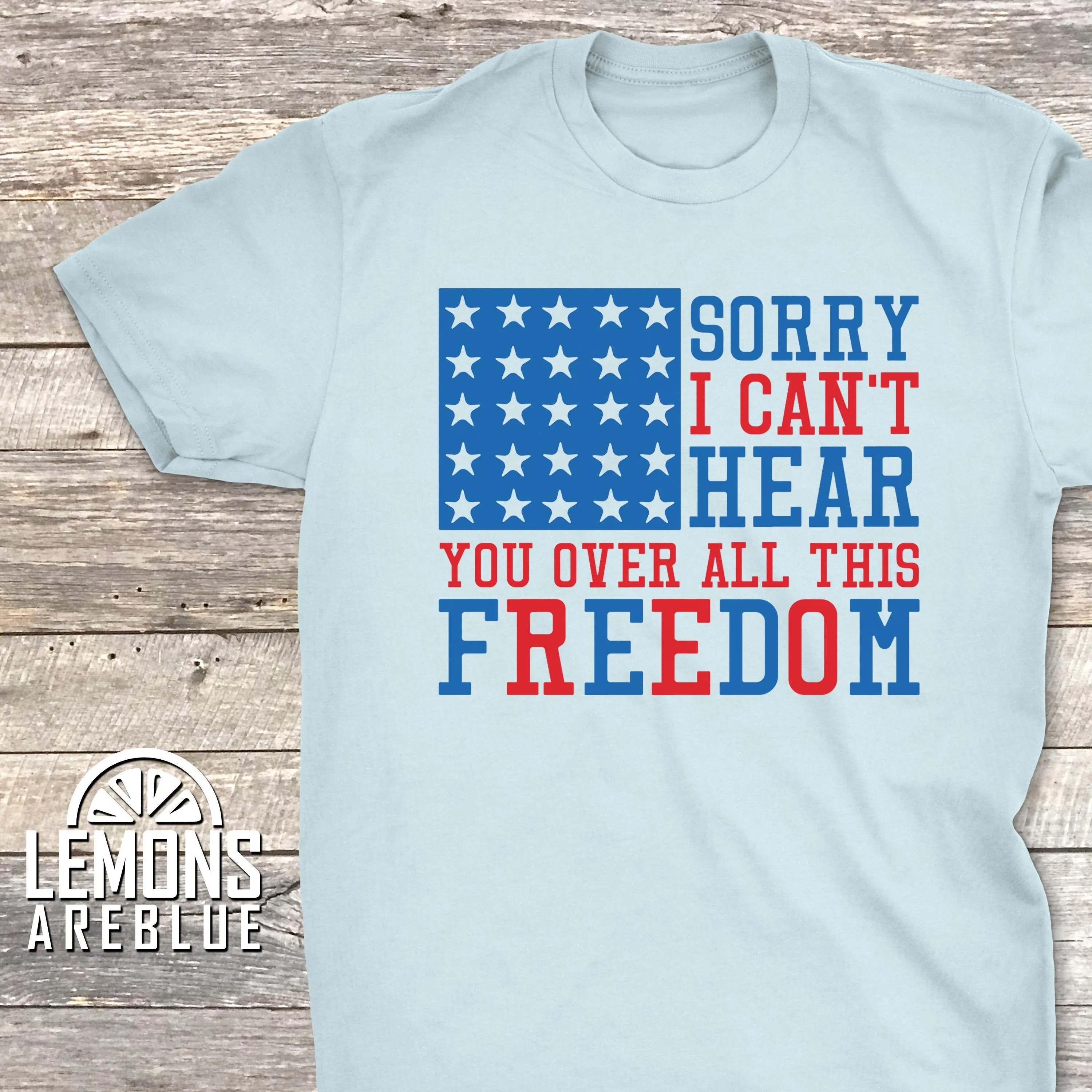 Can't Hear Over All The Freedom Premium Tees