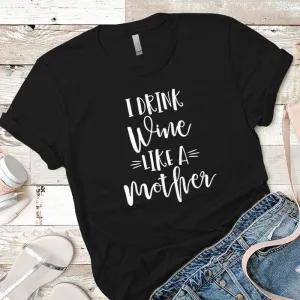 Drink Wine Like A Mother Premium Tees