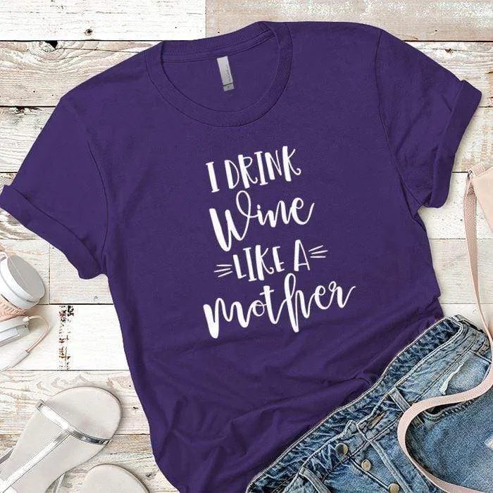 Drink Wine Like A Mother Premium Tees