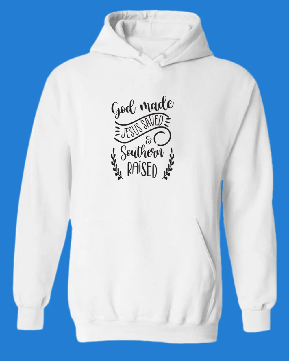 God Made, Jesus Saved and Southern raised Hoodie Religious Hoodie WOMEN