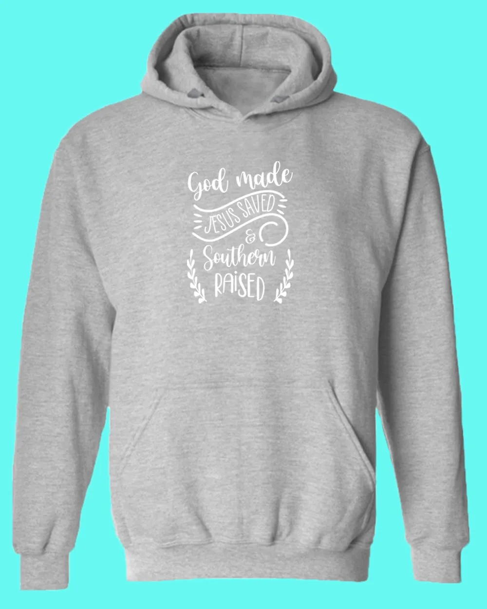 God Made, Jesus Saved and Southern raised Hoodie Religious Hoodie WOMEN