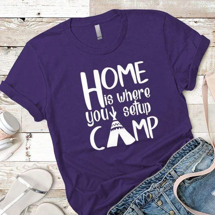 Home Is Where You Setup Camp Premium Tees