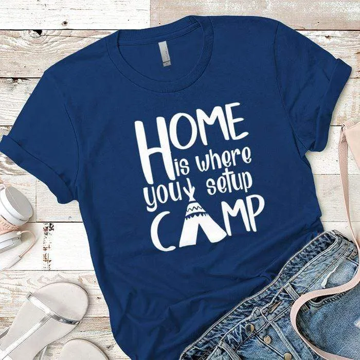 Home Is Where You Setup Camp Premium Tees