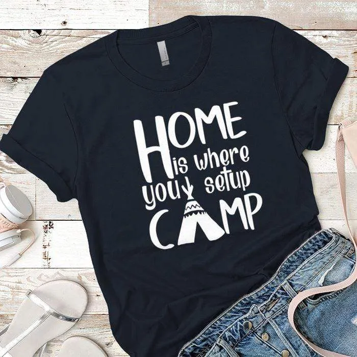 Home Is Where You Setup Camp Premium Tees
