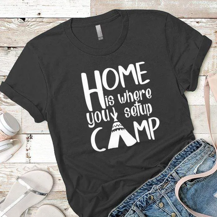 Home Is Where You Setup Camp Premium Tees