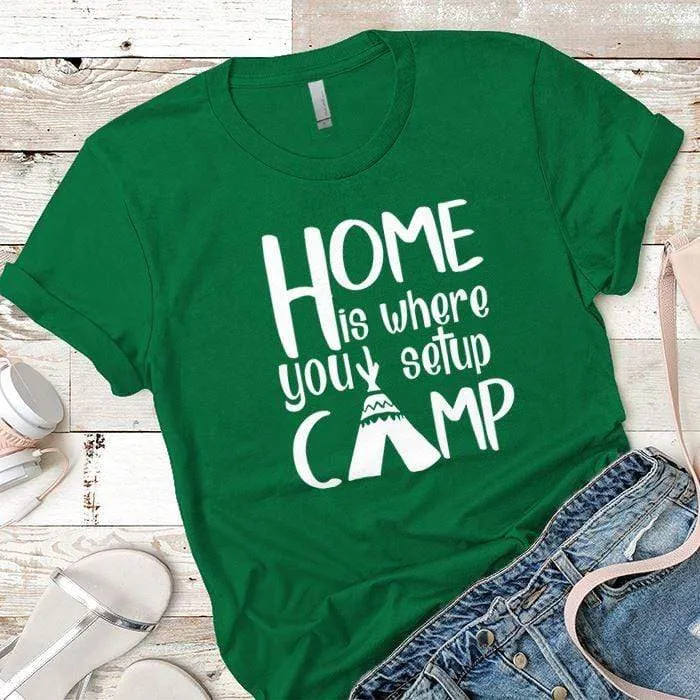 Home Is Where You Setup Camp Premium Tees