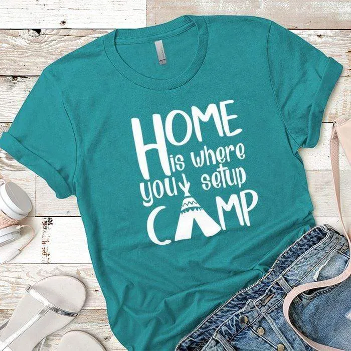 Home Is Where You Setup Camp Premium Tees