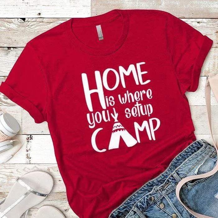 Home Is Where You Setup Camp Premium Tees