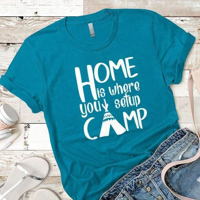 Home Is Where You Setup Camp Premium Tees