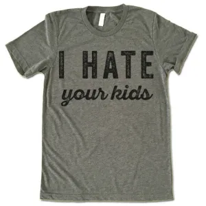 I Hate Your Kids T-Shirt