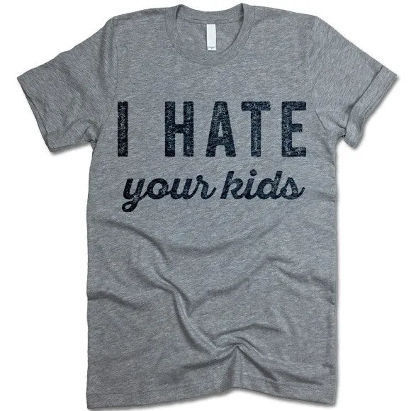 I Hate Your Kids T-Shirt
