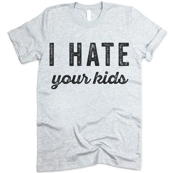 I Hate Your Kids T-Shirt