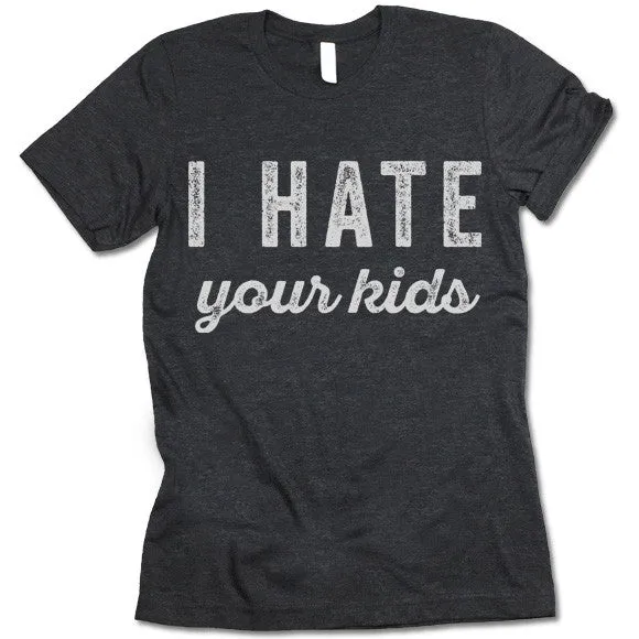 I Hate Your Kids T-Shirt