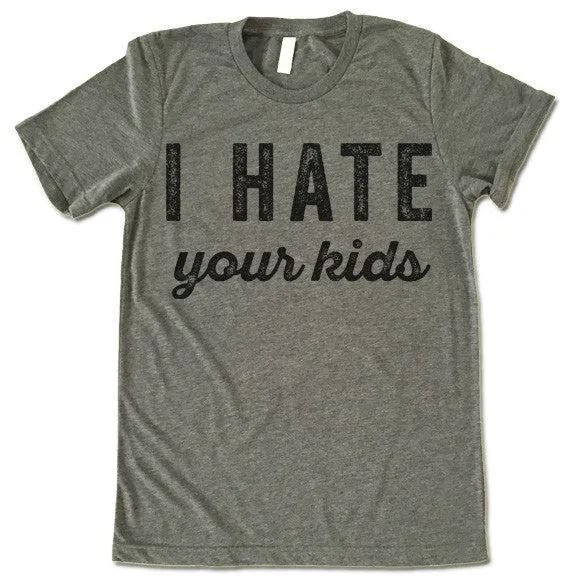 I Hate Your Kids T-Shirt