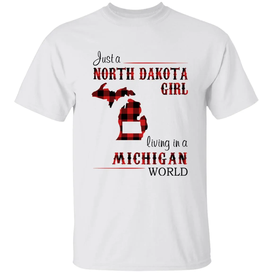 Just A North Dakota Girl Living In A Michigan World T-shirt