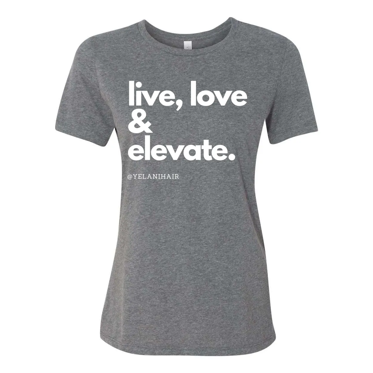Live, Love & Elevate Women’s Relaxed Fit T-Shirt – Inspirational Message