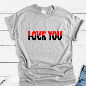 Love You, F*ck You, Gray Short Sleeve T-shirt