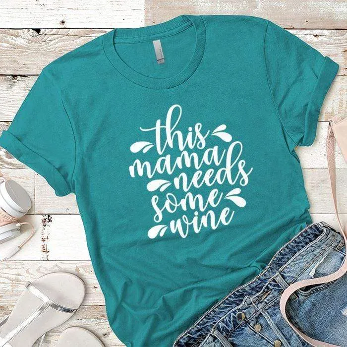 Mama Needs Some Wine 2 Premium Tees