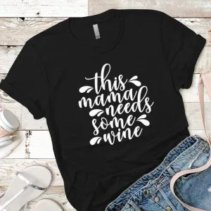 Mama Needs Some Wine 2 Premium Tees