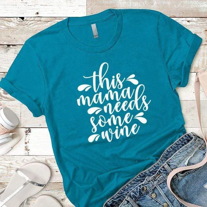 Mama Needs Some Wine 2 Premium Tees