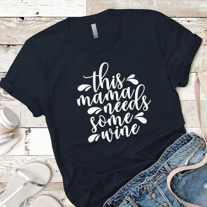 Mama Needs Some Wine 2 Premium Tees