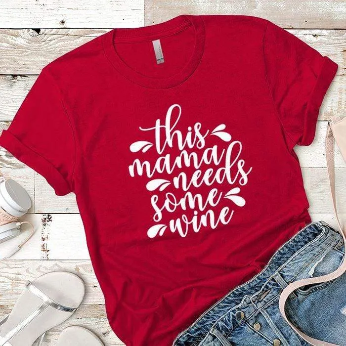 Mama Needs Some Wine 2 Premium Tees