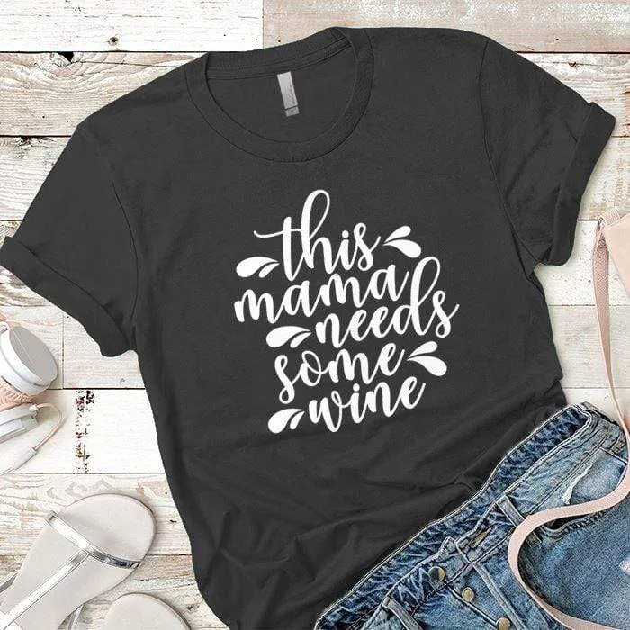 Mama Needs Some Wine 2 Premium Tees