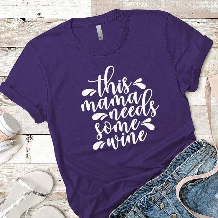 Mama Needs Some Wine 2 Premium Tees