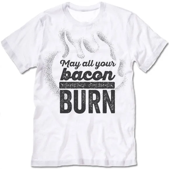 May All Your Bacon Burn Shirt