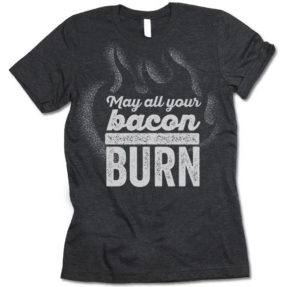 May All Your Bacon Burn Shirt