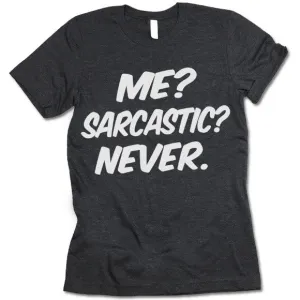 Me? Sarcastic? Never. T-shirt