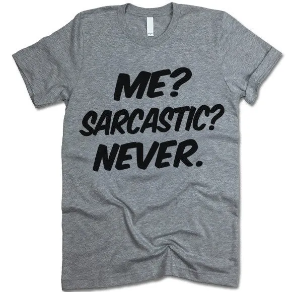 Me? Sarcastic? Never. T-shirt