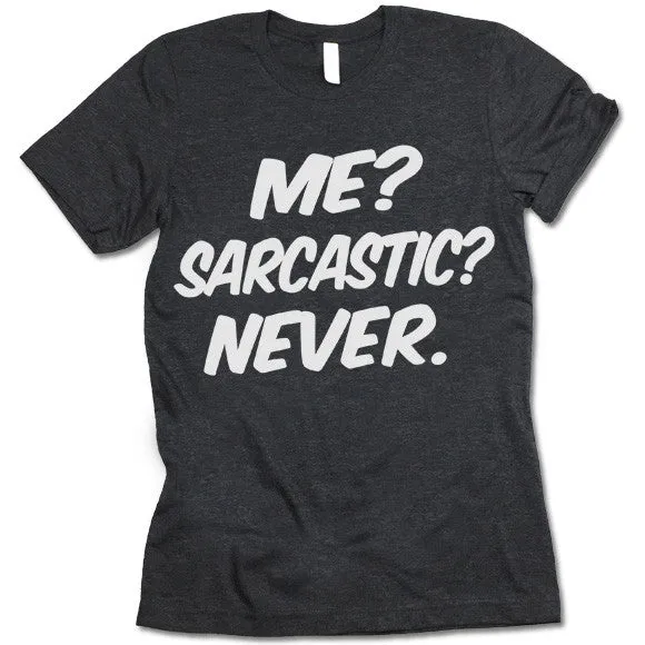 Me? Sarcastic? Never. T-shirt
