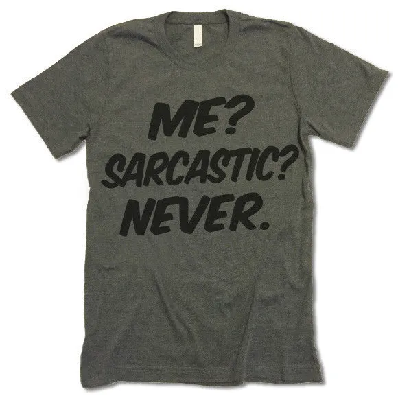 Me? Sarcastic? Never. T-shirt