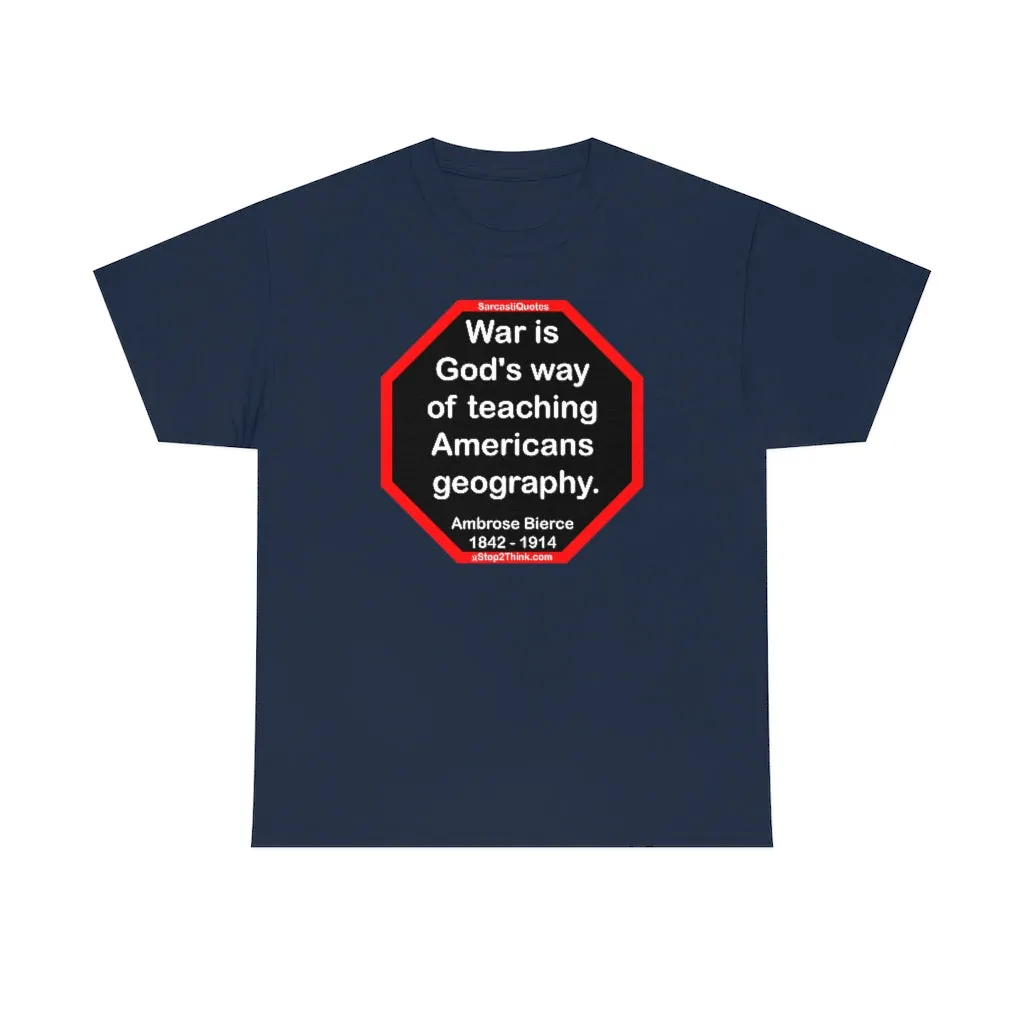 War is God's way of teaching Americans geography.  -  Ambrose Bierce  1842 - 1914