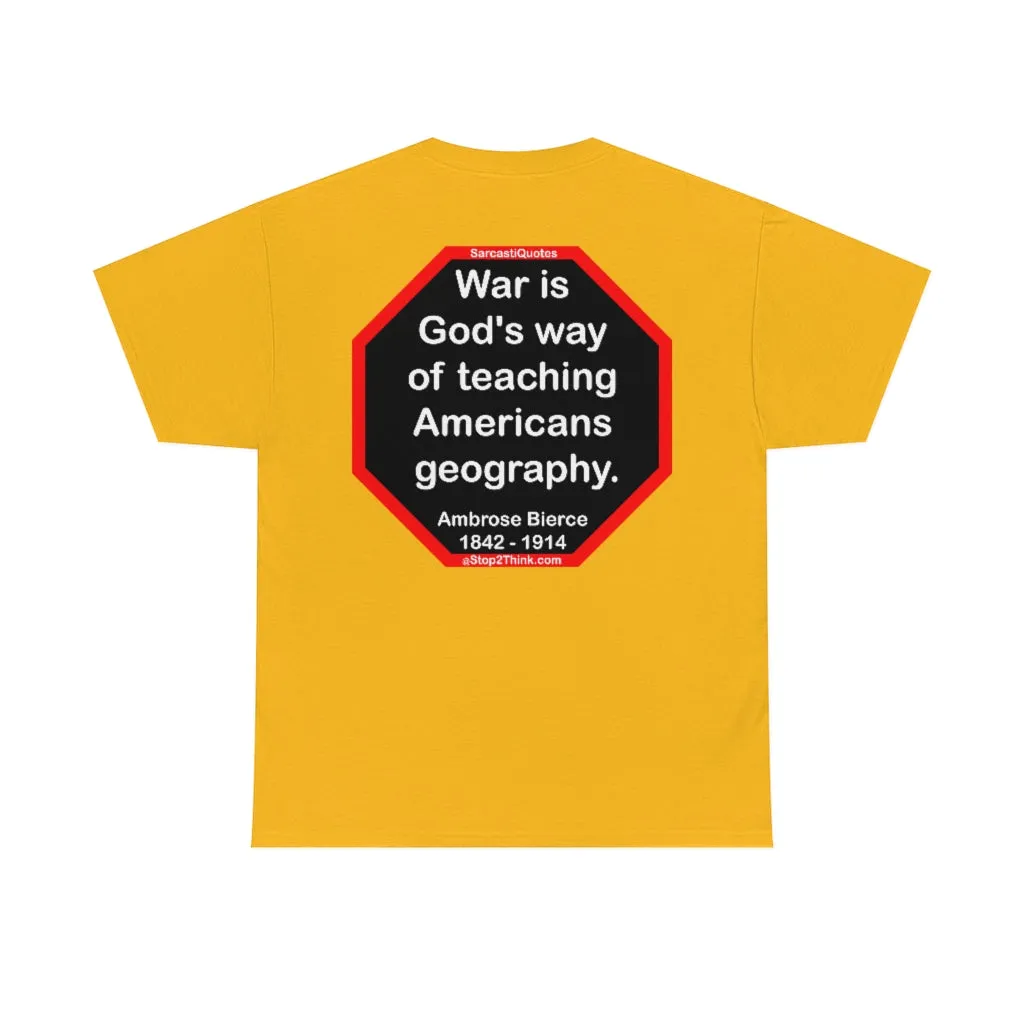 War is God's way of teaching Americans geography.  -  Ambrose Bierce  1842 - 1914