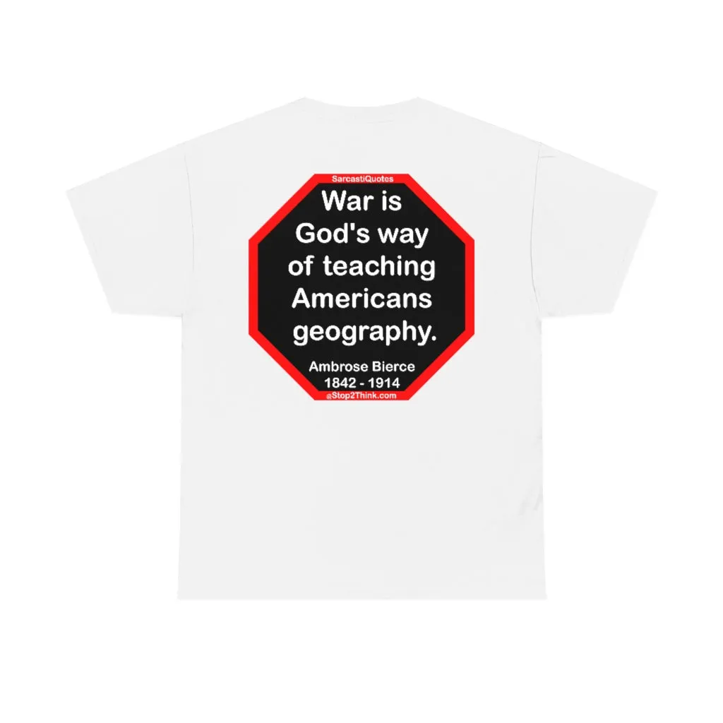 War is God's way of teaching Americans geography.  -  Ambrose Bierce  1842 - 1914