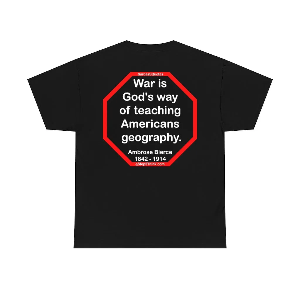 War is God's way of teaching Americans geography.  -  Ambrose Bierce  1842 - 1914