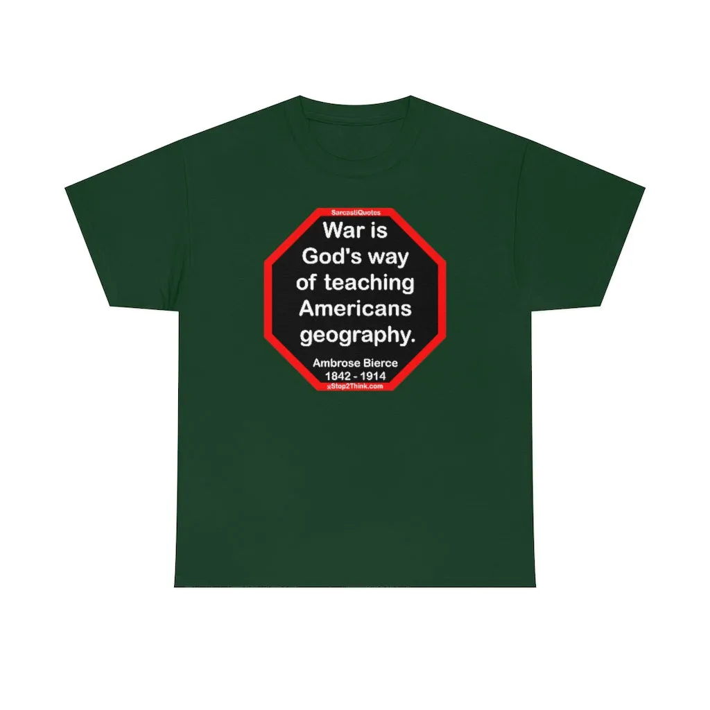 War is God's way of teaching Americans geography.  -  Ambrose Bierce  1842 - 1914