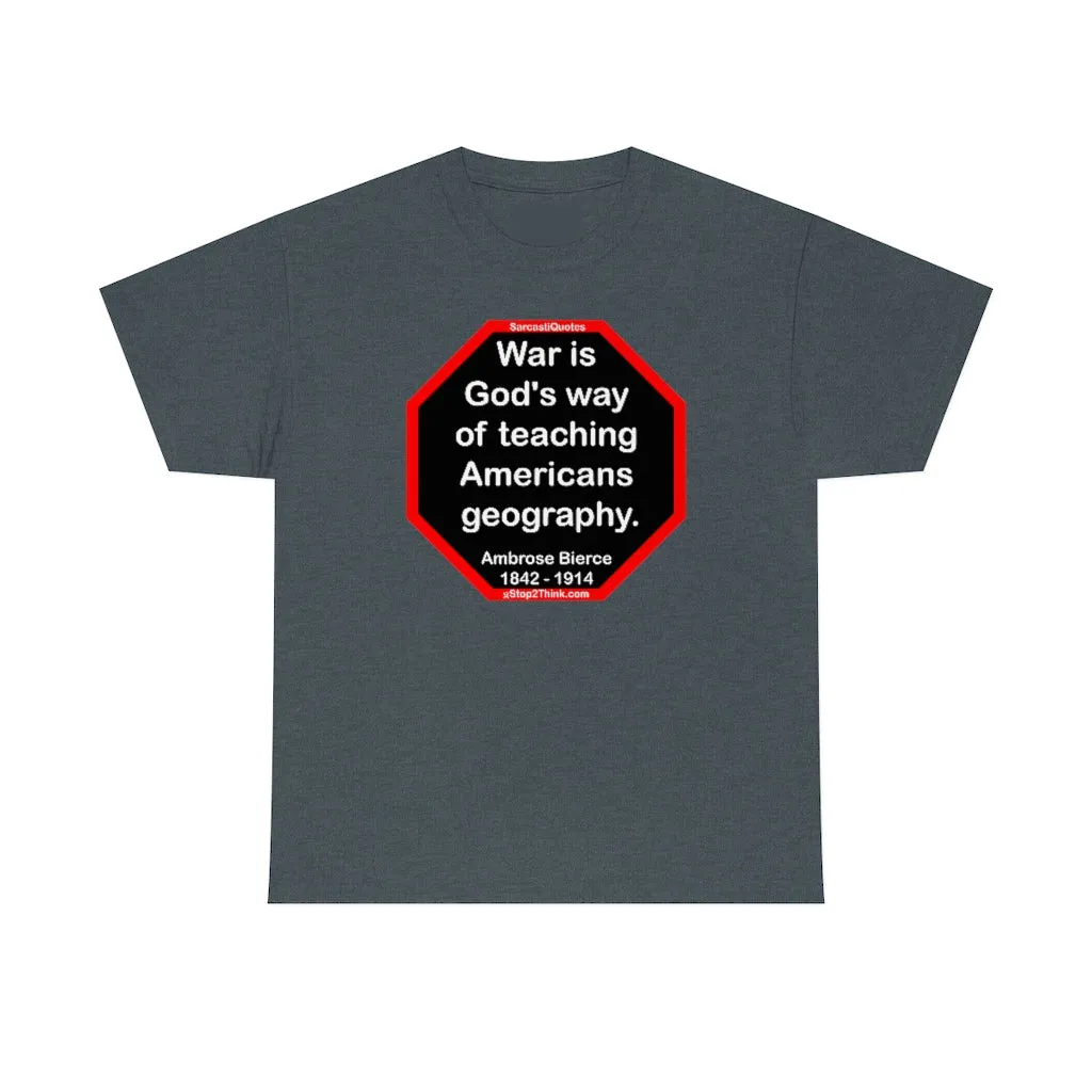 War is God's way of teaching Americans geography.  -  Ambrose Bierce  1842 - 1914
