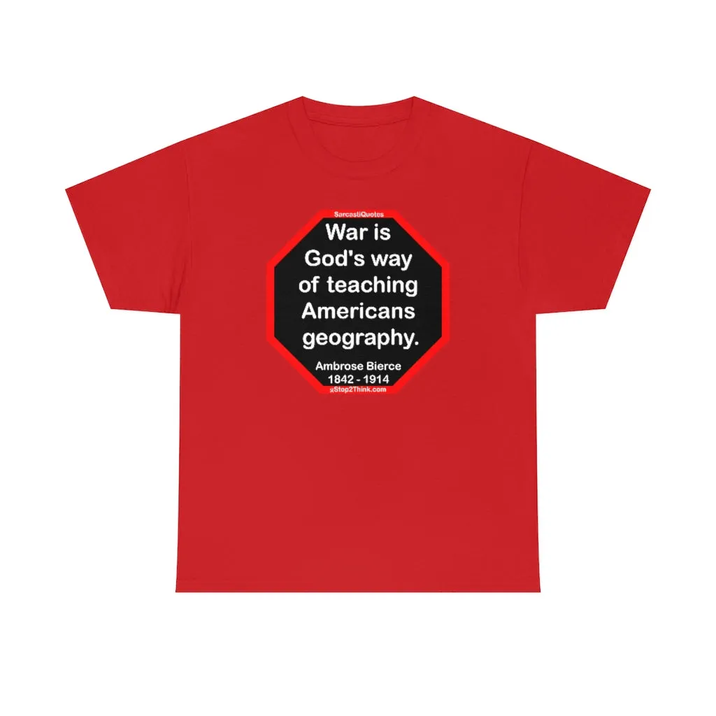 War is God's way of teaching Americans geography.  -  Ambrose Bierce  1842 - 1914