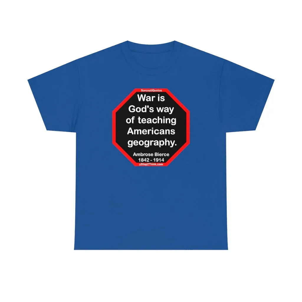 War is God's way of teaching Americans geography.  -  Ambrose Bierce  1842 - 1914