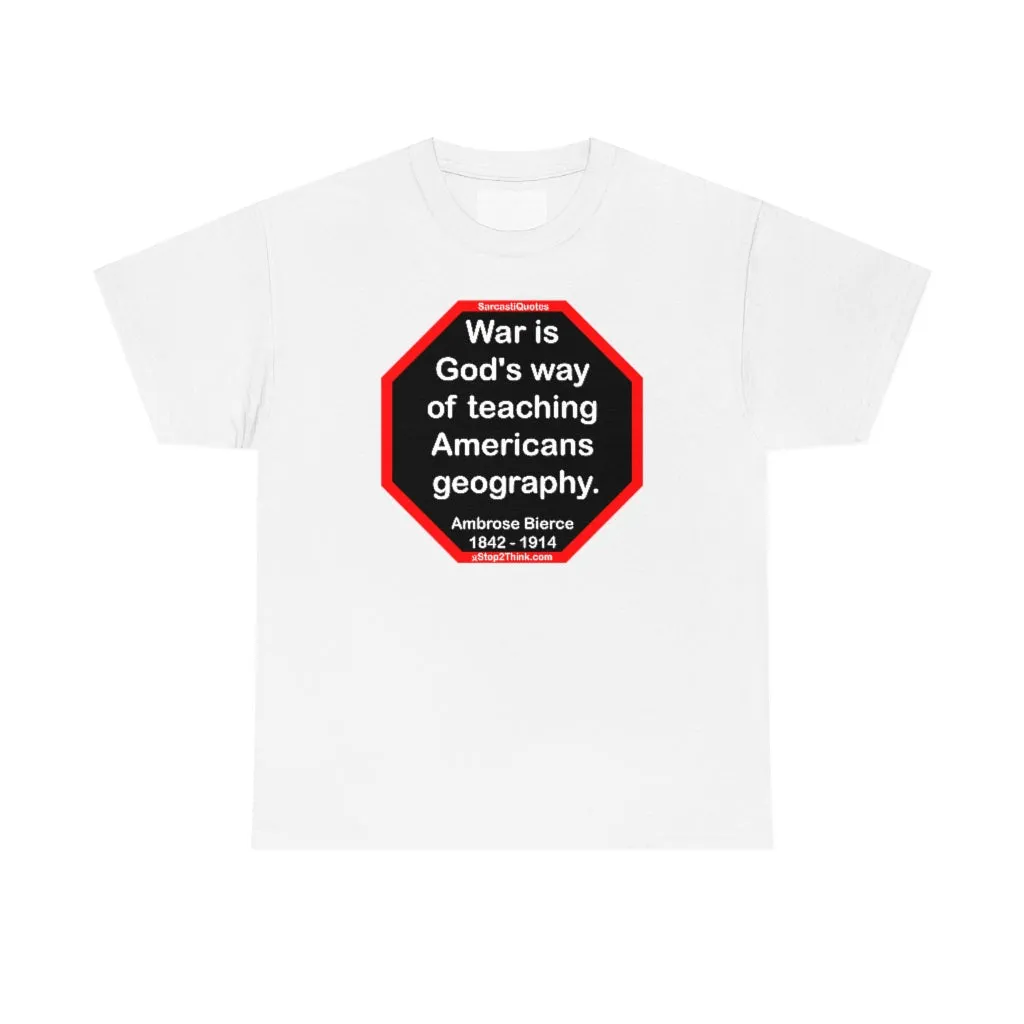 War is God's way of teaching Americans geography.  -  Ambrose Bierce  1842 - 1914