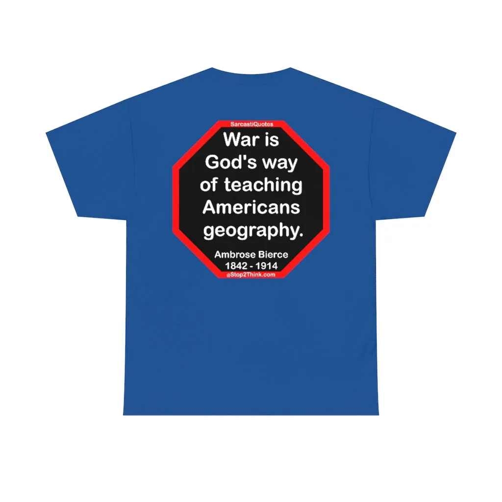 War is God's way of teaching Americans geography.  -  Ambrose Bierce  1842 - 1914